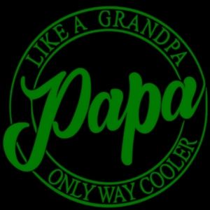 Green Like A Grandpa Papa Only Way Cooler Premium permanent vinyl decal 6Wx5.9H
